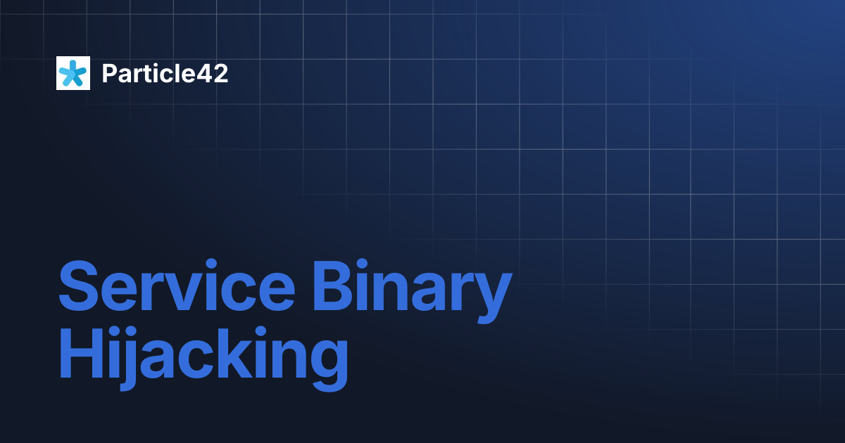 Service Binary Hijacking | Particle42