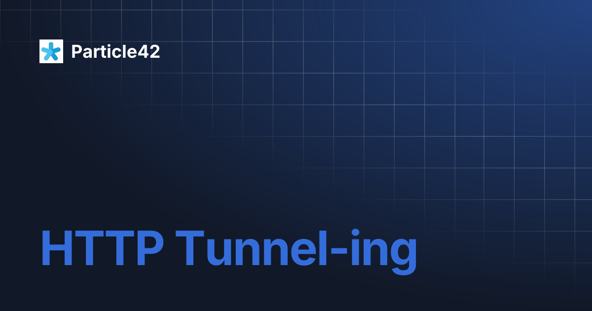 HTTP Tunnel-ing | Particle42